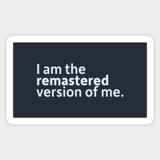 I Am The Remastered Version of Me Sticker